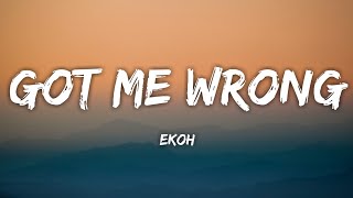 Ekoh - Got Me Wrong | (Lyrics)