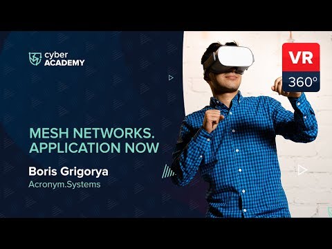 Mesh-сети. Примeнение уже сейчас | Борис Григорян in VR 360°