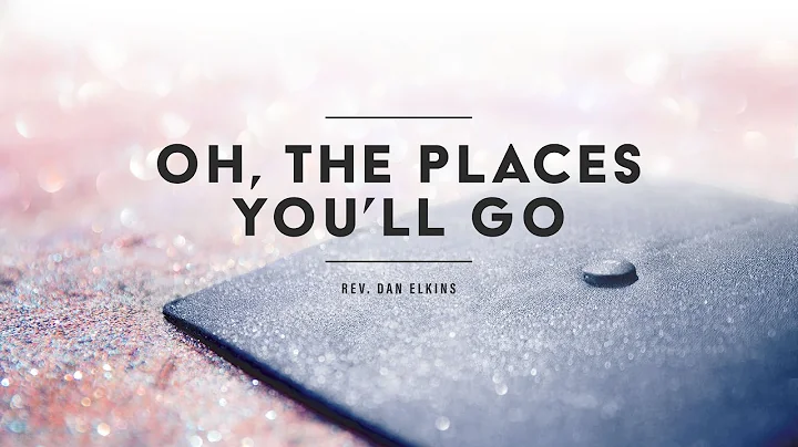 "Oh, The Places You'll Go"  |  Rev. Dan Elkins