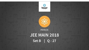 JEE Main 2018 PBT Physics Set-B Q27 Video Solution