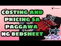 PAANO MAG COSTING AND PRICING SA PAG GAWA NG BEDSHEET (DAPAT MO ITONG MATUTUNAN)