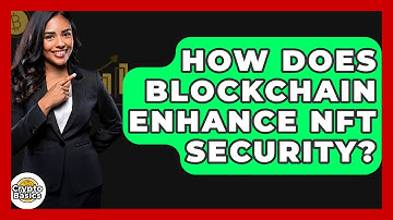 How Does Blockchain Enhance NFT Security? - CryptoBasics360.com