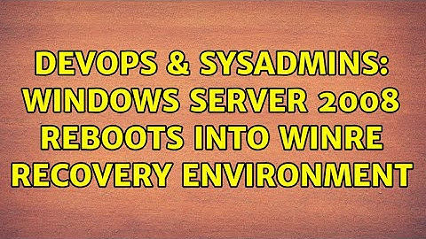 DevOps & SysAdmins: Windows Server 2008 reboots into WinRe recovery environment (2 Solutions!!)