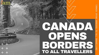 Canada Opens Borders to All Travellers