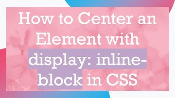 How to Center an Element with display: inline-block in CSS