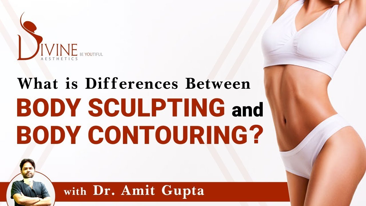 What is Differences Between Body Sculpting and Body Contouring? 