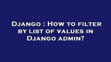 Django : How to filter by list of values in Django admin?