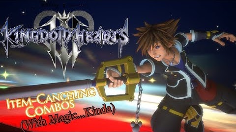 Kingdom Hearts 3 Combos Item-Canceling (With Magic..Kinda)