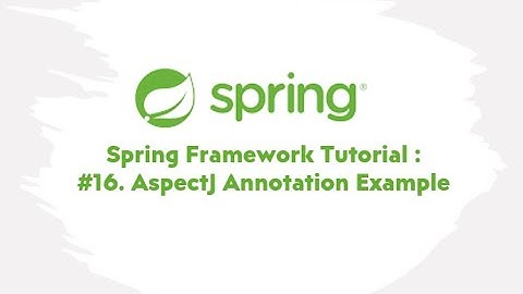 Spring Framework Tutorial : #16.  AspectJ Annotation Example