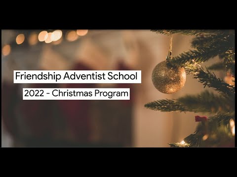 2022 Friendship Adventist School  Christmas Program