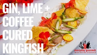 Gin, Lime and Coffee Cured Kingfish | Everyday Gourmet S8 E54