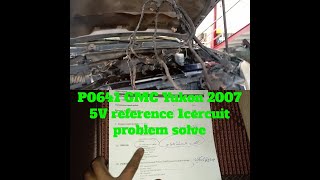 P0641 GMC Yukon 2007 5V reference 1 cercuit Problem solve