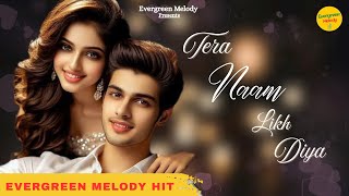Tera Naam Likh Diya | Bollywood Romantic Song 2025 | New Hindi Song |Love Song| Evergreen Melody Hit