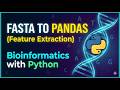 14. Bioinformatics with Python:  Converting FASTA to Pandas DataFrames (Feature Extraction)