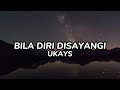 UKAYS - Bila Diri Disayangi (Lirik)