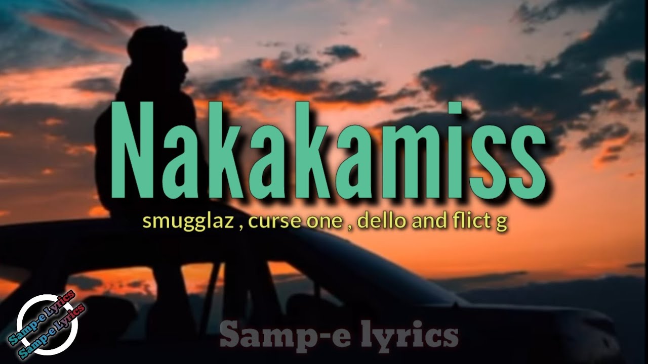 Nakakamiss   smugglazcurse onedello and flict g samp e lyrics nakakamiss lang kasi