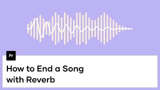 How To End A Song With Reverb In Premiere Pro