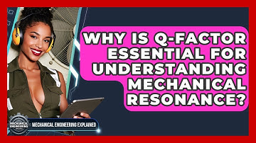 Why Is Q-factor Essential For Understanding Mechanical Resonance? - Mechanical Engineering Explained