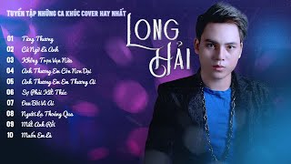 Tuyển tập những ca khúc cover hay nhất của Long Hải (P2) | Long Hải Official