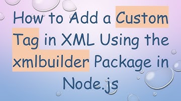 How to Add a Custom Tag in XML Using the xmlbuilder Package in Node.js