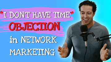 Network Marketing Training - Network Marketing Success on Objection Handling or “I DON’T HAVE TIME”