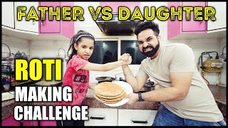 ROTI MAKING CHALLENGE | Father vs Daughter | Harpreet SDC