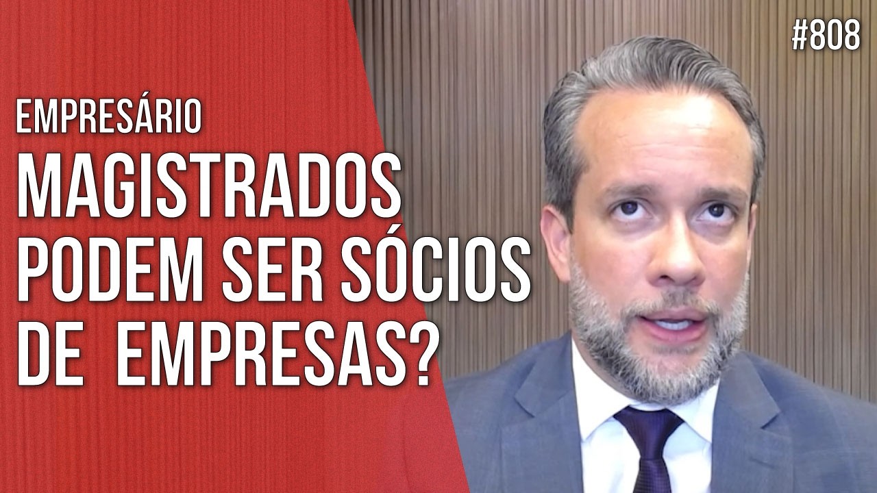 MAGISTRADOS PODEM SER SÓCIOS DE EMPRESAS - EMPRESÁRIO - Direito Empresarial