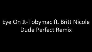 Eye on it-Tobymac Ft. Britt Nicole (Dude Perfect Remix)