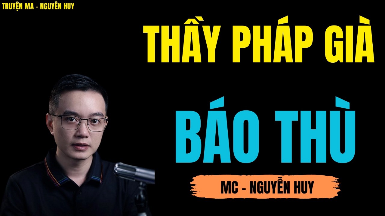 THẦY PHÁP GIÀ BÁO THÙ | TRUYỆN MA MC - NGUYỄN HUY DIỄN ĐỌC CỰC ĐỈNH 2026