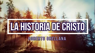 🔵 LA HISTORIA DE CRISTO (con Letra) Roberto Orellana