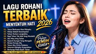 Yesus Berkuasa Atas Hidupku | Album Lagu Rohani Kristen Terbaik 2026 dan Menyentuh Hati 
