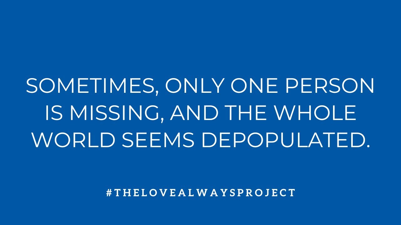 Sometimes, Only One Person Is Missing, And The Whole World Seems Deopopulated