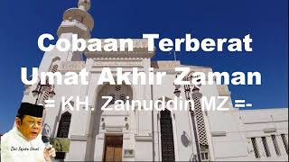 Ceramah KH Zainuddin MZ - Cobaan Terberat Umat Akhir Zaman