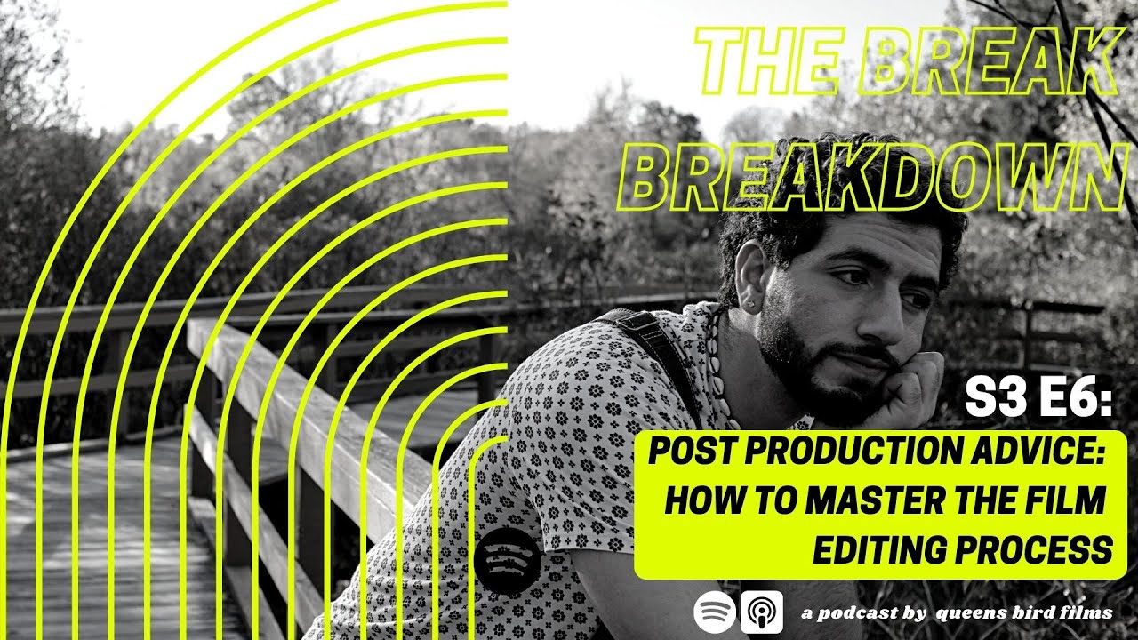 THE BREAK BREAKDOWN | Post Production Advice: How to Master the Film Editing Process