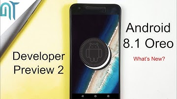 Android 8.1 Oreo Developer Preview 2 is here | What