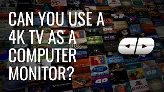 Can you use a 4k TV as a computer monitor?