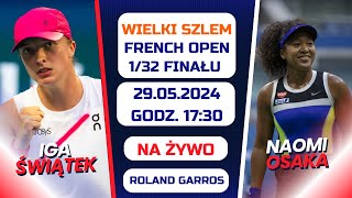 ŚWIĄTEK VS OSAKA - FRENCH OPEN - 1/32 FINAŁU - NA ŻYWO - 29.05.2024r.