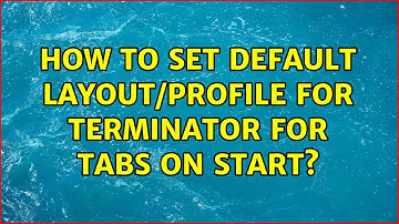 How to set default layout/profile for Terminator for tabs on start? (2 Solutions!!)