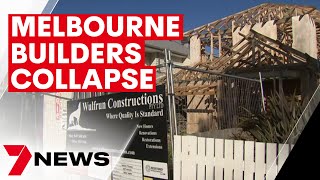Heartache as Melbourne builders collapse leaving hundreds of homes in limbo | 7NEWS