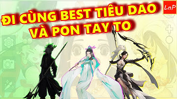 VLTK MOBILE - CUA GIAO LƯU CÙNG BEST TIÊU DAO VÀ PON TAY TO | LnP
