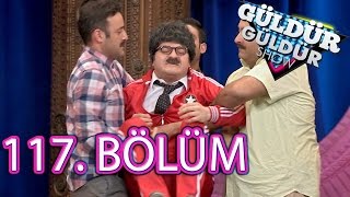 Güldür Güldür Show 117. Bölüm Tek Parça Full HD (10 Haziran Cuma)