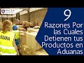 9 Razones Por las Cuales Detienen tus Productos en Aduanas