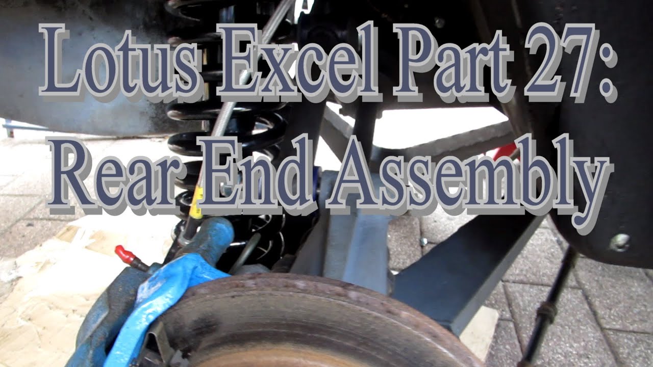 Lotus Excel Part 27: Rear End Assembly - YouTube