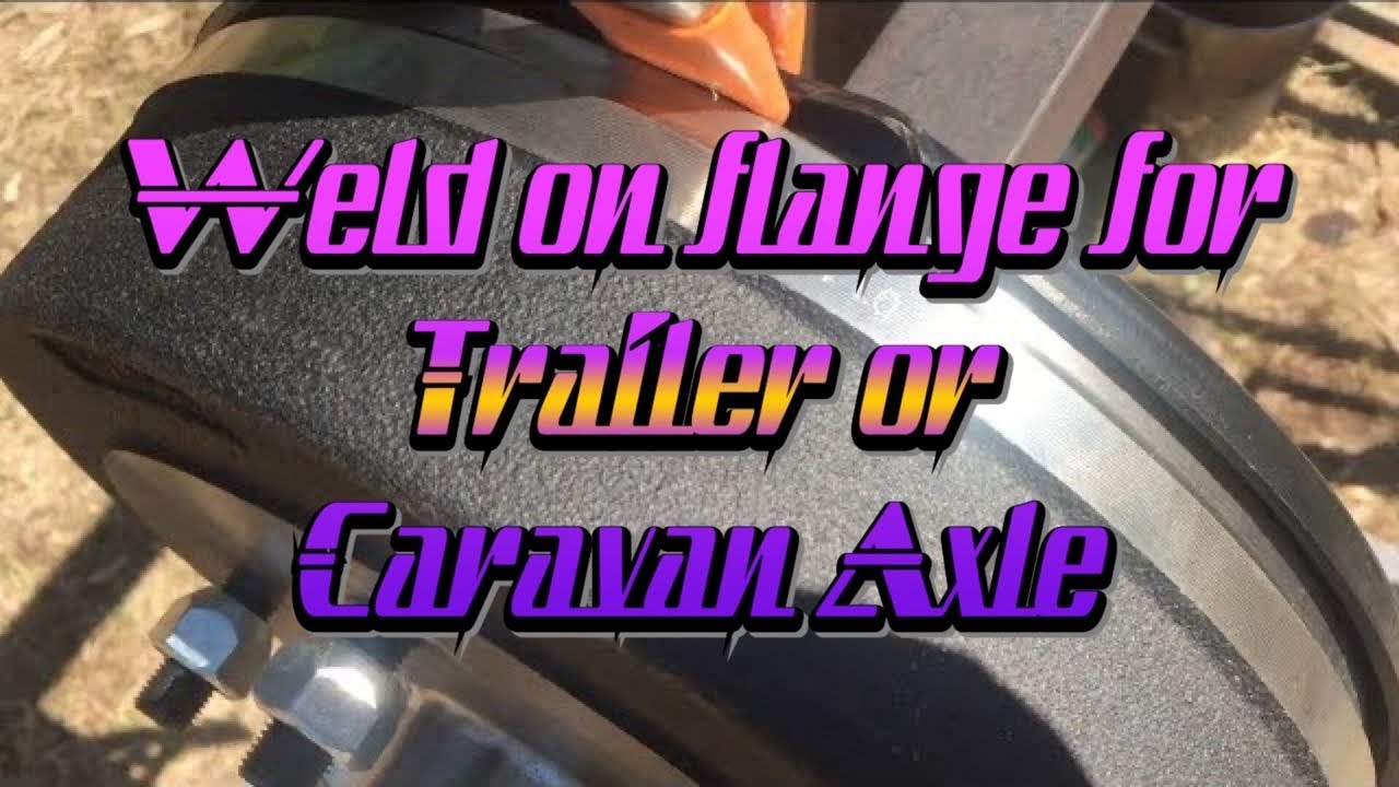 How to Weld on Flange Backing Plates for Trailer or Caravan Axle YouTube