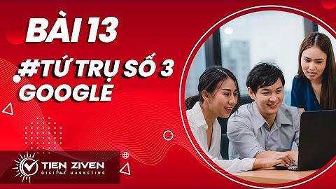 Bài 13 - Tứ Trụ SEO Số 3: Google - Đào Tạo SEO - Khóa Học SEO Miễn Phí 2021