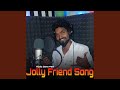 Jolly friend song