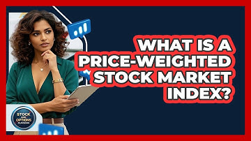What Is A Price-weighted Stock Market Index? - Stock and Options Playbook
