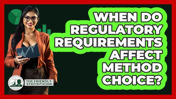 When Do Regulatory Requirements Affect Method Choice?
