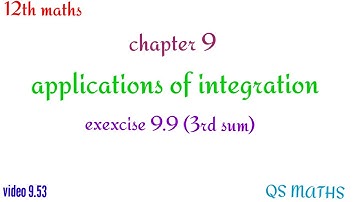 12th maths/chapter 9/applications of integration/exercise 9.9/3rd sum/QS MATHS