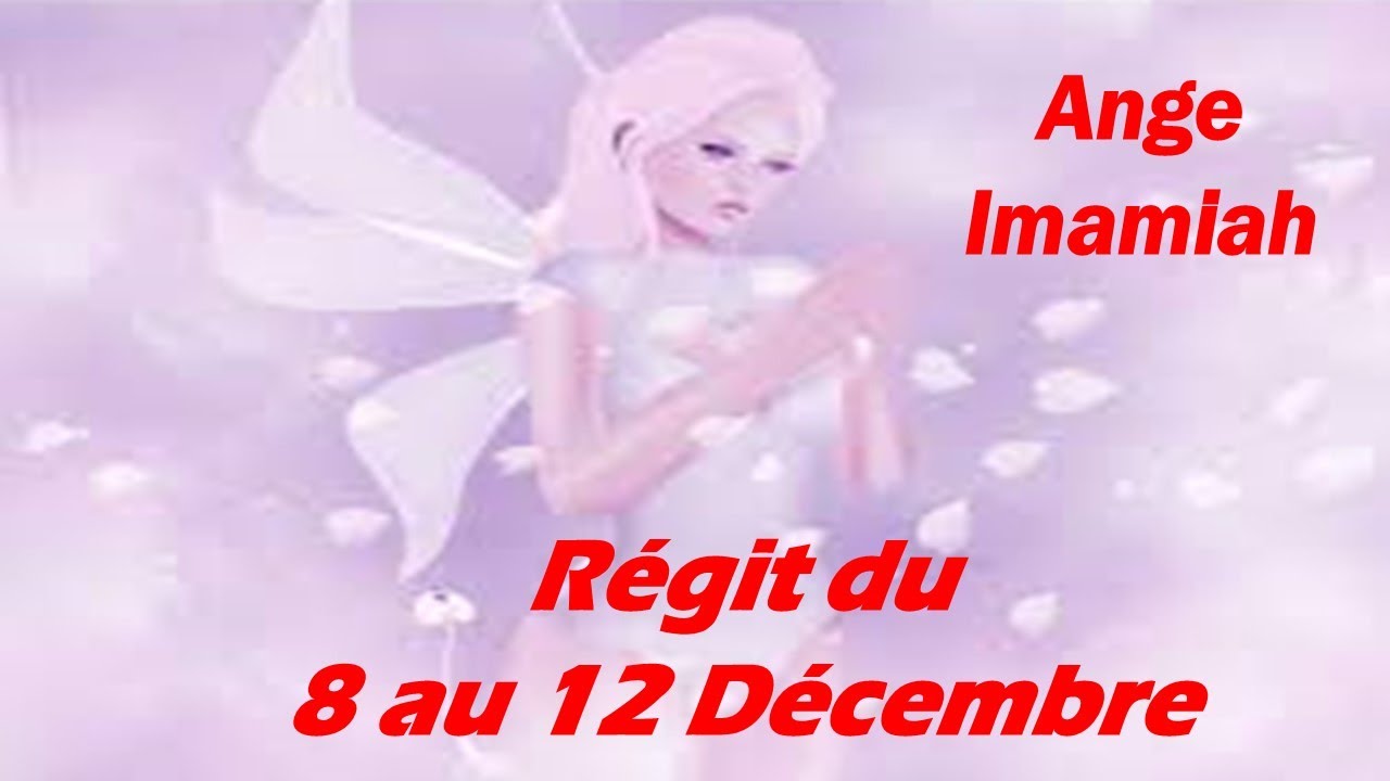 N°52 ANGE IMAMIAH REGIT DU 8 AU 12 DÉCEMBRE YouTube